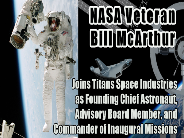 NASA Veteran Astronaut Bill McArthur Joins Titans Space Industries as Founding Chief Astronaut and Advisory Board Member