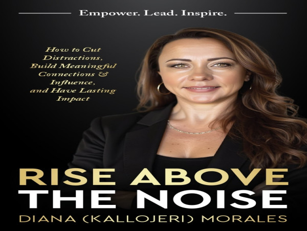 Diana Morales’ Book Rise Above The Noise Hits Amazon Bestseller List, Offering a Message of Resilience and Leadership