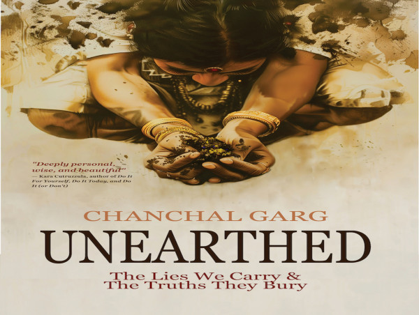 Chanchal Garg Releases Debut Memoir, 'Unearthed: The Lies We Carry and the Truths They Bury'