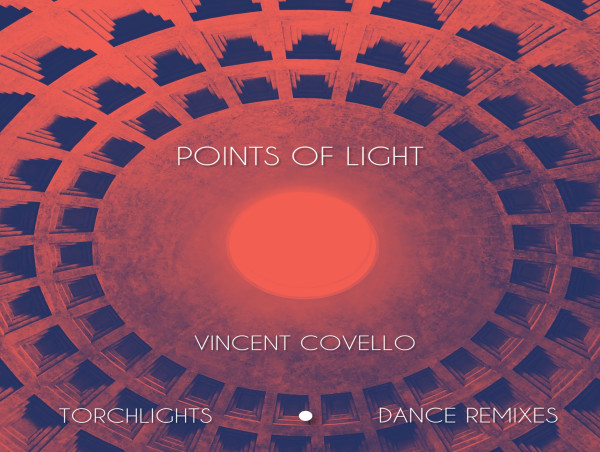 Acclaimed Singer-Songwriter Vincent Covello Releasing EP 'Points Of Light' Remixes Of Songs From His Album Torchlights.