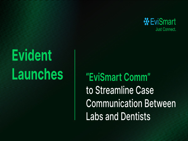 Evident Launches EviSmart Comm to Streamline Case Communication Between Labs and Dentists