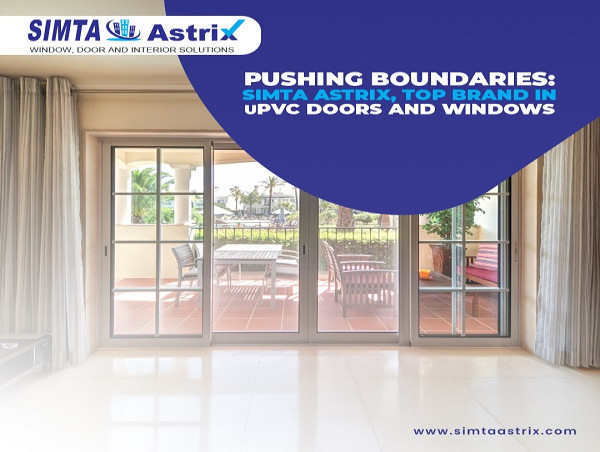  Pushing Boundaries: Simta Astrix, Top Brand in uPVC Windows and Doors 