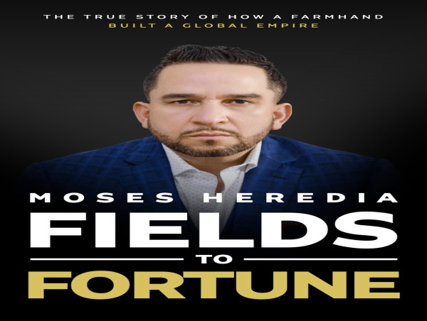 'Fields to Fortune' by Moses Heredia Hits Amazon Bestseller List, Shares Global Blueprint for Business Growth