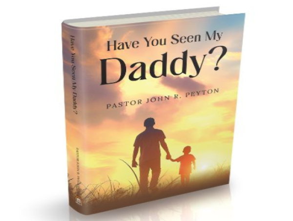  'Have You Seen My Daddy?' by Pastor John R. Peyton is a Story of Redemption, Fatherhood, and Faith 