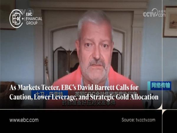 As Markets Teeter, EBC’s David Barrett Calls for Caution, Lower Leverage, and Strategic Gold Allocation
