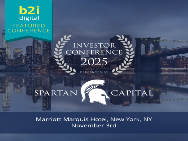  Spartan Capital Securities and B2i Digital Announce the Spartan Capital Investor Conference 2025 in New York City 
