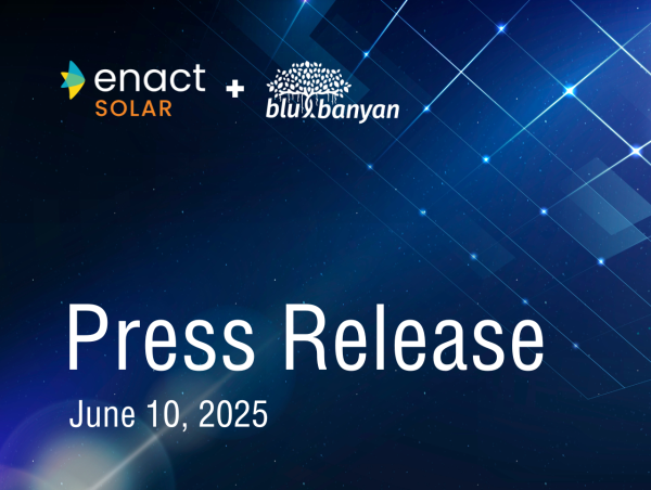  Enact Solar and Blu Banyan Announce Strategic Partnership 