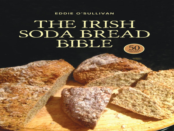  The Irish Soda Bread Bible by Eddie O’Sullivan: A Groundbreaking, No-Fuss Guide for Home Bakers 