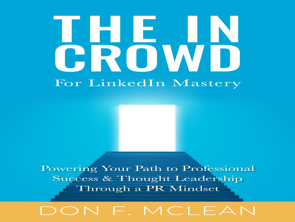  PR Pro and Agency Head Don F. McLean Releases First Book, The In Crowd for LinkedIn Mastery, Now Available on Amazon 