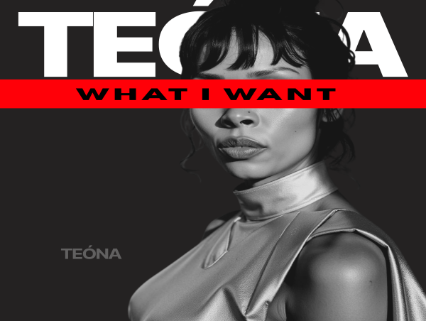  New Single 'What I Want' by TEÓNA Celebrates the Women Who Chose Chaos and Grew From It 