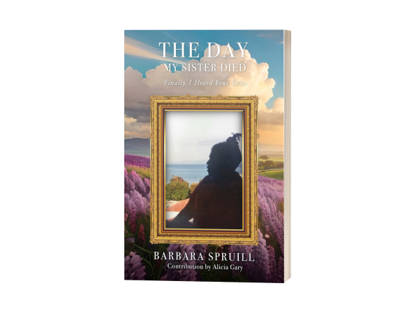  BARBARA SPRUILL HONORS HER DEPARTED SISTER IN 'THE DAY MY SISTER DIED: FINALLY, I HEARD YOUR CRIES' 