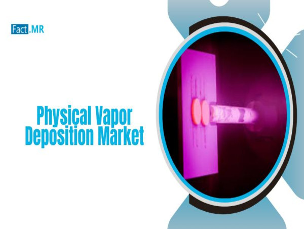  Physical Vapor Deposition Market to Reach USD 51.6 billion by 2035 | Fact.MR Report 