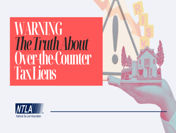  National Tax Lien Association Issues Strong Investor Warning: Over-the-Counter Tax Liens Pose Serious Financial Risk 