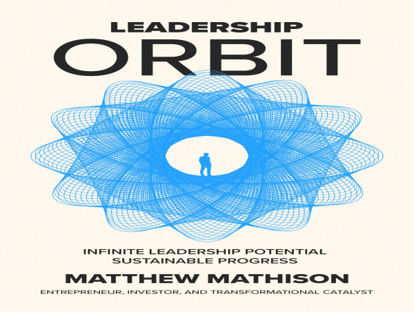  Matthew Mathison's Leadership Orbit Philosophy Featured in Forbes 