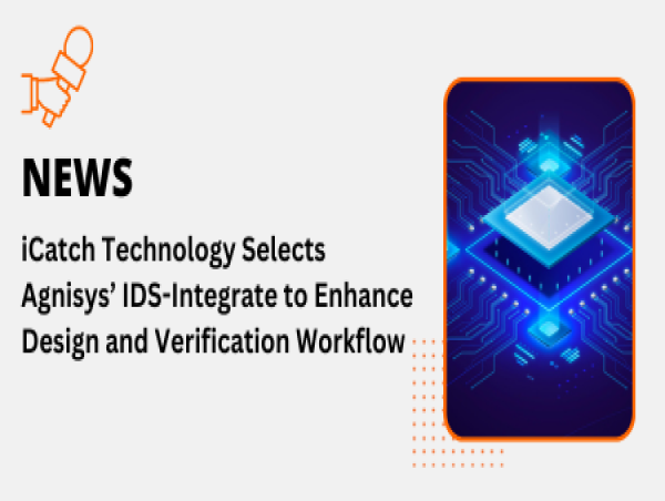  iCatch Technology Selects Agnisys’ IDS-Integrate to Enhance Design and Verification Workflow 