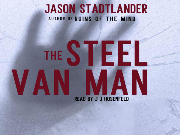  Psychological Thriller The Steel Van Man Debuts as Audiobook July 1st 