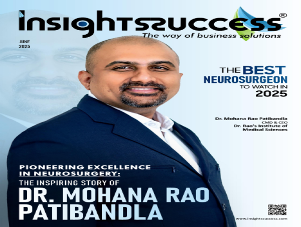  Dr. Mohana Rao Patibandla Named “The Best Neurosurgeon to Watch in 2025” by Insights Success Magazine 