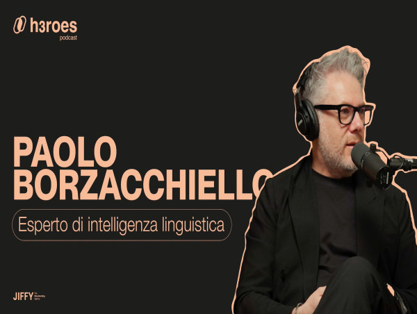 H3ROES PODCAST PRESENTA UNA NUOVA PUNTATA CON PAOLO BORZACCHIELLO, ESPERTO DI INTELLIGENZA LINGUISTICA