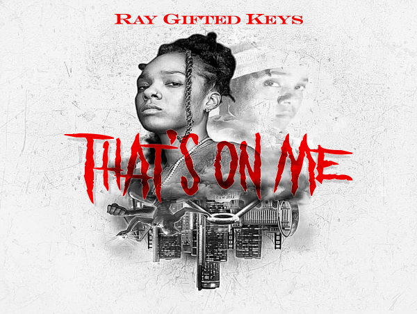  Ray Gifted Keys Releases 'That's On Me' Lyric Video Ahead of Upcoming Album I Am Gifted 