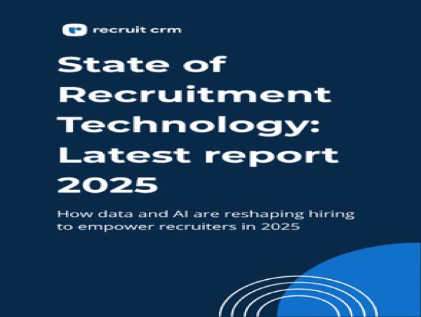  Recruit CRM releases State of Recruitment Technology: New #RecTech report 