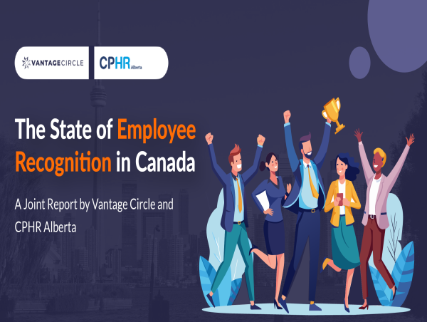  The State of Employee Recognition in Canada: A Joint Report by Vantage Circle and CPHR Alberta 