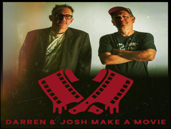 'DARREN & JOSH MAKE A MOVIE' LAUNCHES - PULLING BACK THE CURTAIN ON HOLLYWOOD’S MESSIEST, BLOODIEST FILMMAKING PROCESS