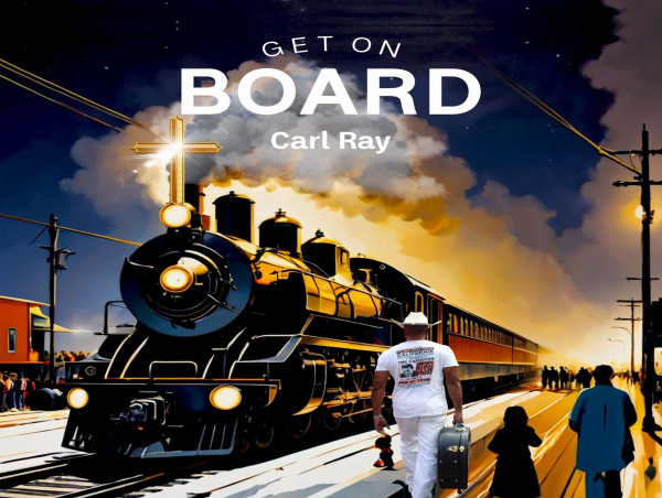  Carl Ray Releases New Country / Bluegrass Gospel Anthem 'Get On Board' 