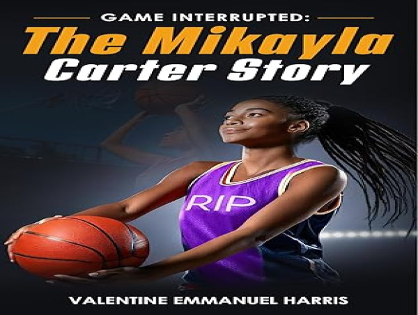  A Powerful Call to Action Valentine Harris’s Game Interrupted The Mikayla Carter Story Set to Release 