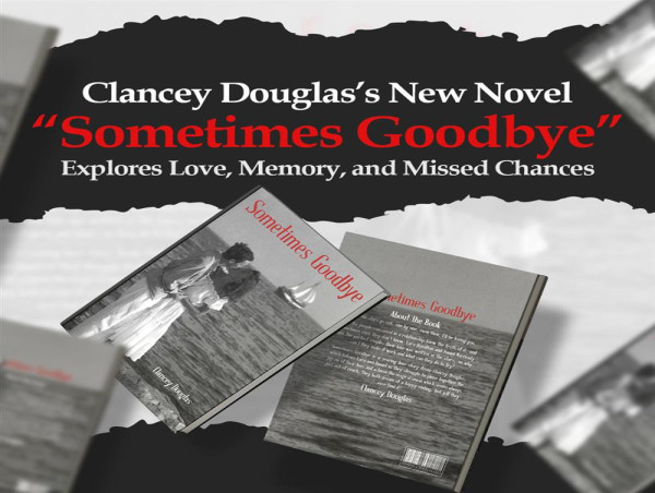  Clancey Douglas’s New Novel “Sometimes Goodbye” Explores Love, Memory, and Missed Chances 