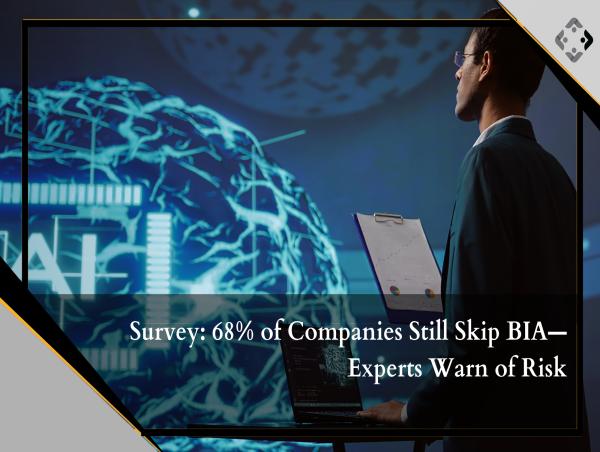 Survey: 68% of Companies Still Skip BIA—Experts Warn of Risk