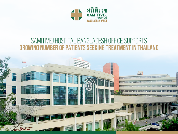 Samitivej Hospital Bangladesh Office Supports Growing Number of Patients Seeking Treatment in Thailand 