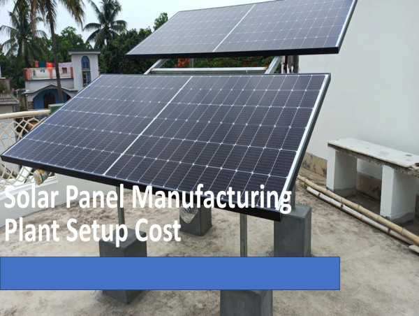  Solar Panel Manufacturing Plant Setup Cost Analysis 2025: Investment and Break-Even Insights 