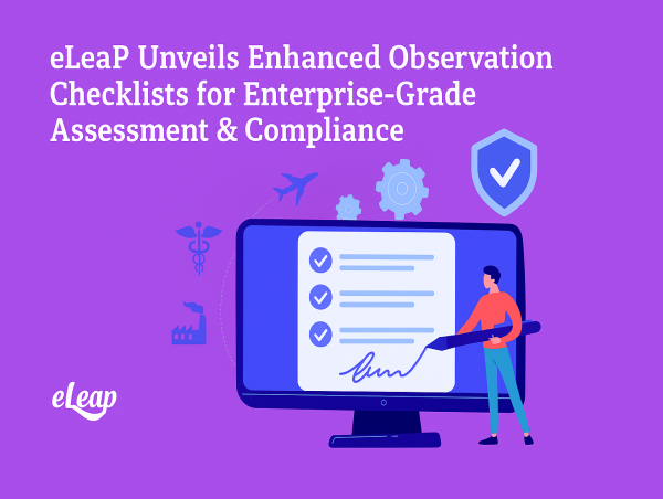 eLeaP® Unveils Enhanced Observation Checklists for Enterprise-Grade Assessment and Compliance