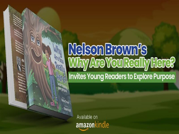Nelson Brown’s Why Are You Really Here? Invites Young Readers to Explore Purpose
