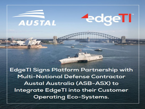 EdgeTI Signs Platform Partnership with Multi-National Defense Contractor Austal Australia (ASB) to Integrate EdgeTI into Their Customer Operating Eco-Systems