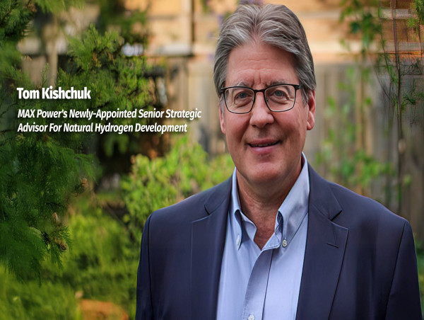 Tom Kishchuk Joins MAX Power as Senior Strategic Advisor for Natural Hydrogen Development