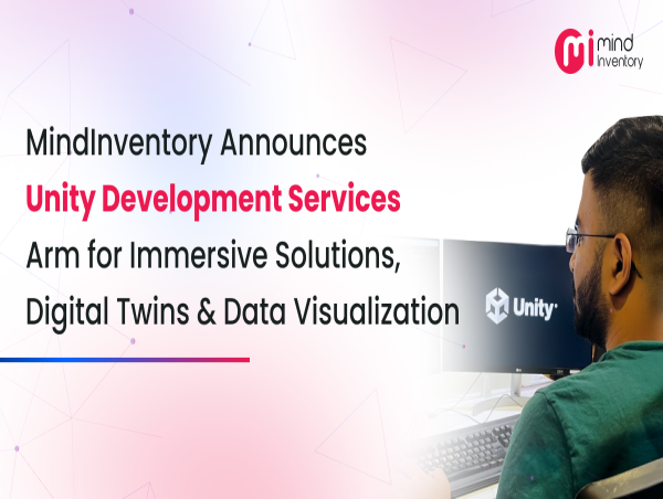  MindInventory Announces Unity Development Services Arm for Immersive Solutions, Digital Twins & Data Visualization 