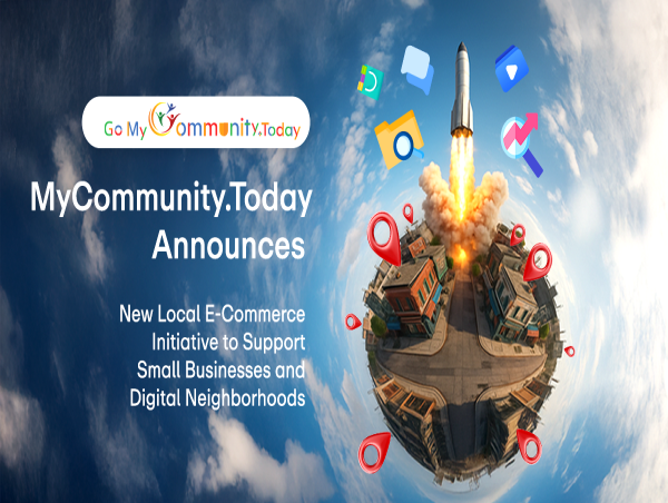  MyCommunity.Today Announces New Local E-Commerce Initiative to Support Small Businesses and Digital Neighborhoods 