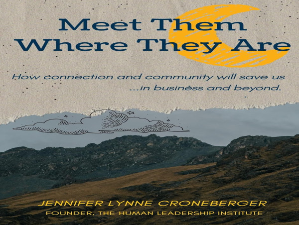 Meet Them Where They Are: A Powerful Guide for Today’s Leaders and Playbook for Real, Human, Authentic Leadership