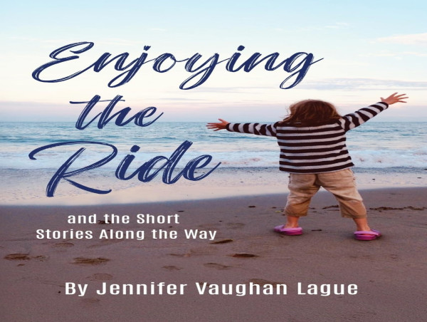 Heartwarming New Memoir 'Enjoying The Ride' by Jennifer Vaughan Lague Embraces Life’s Simple Joys