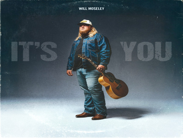 WILL MOSELEY RELEASES NEW SINGLE 'IT’S YOU' — A LOVE LETTER TO THAT ONE SPECIAL SOMEONE