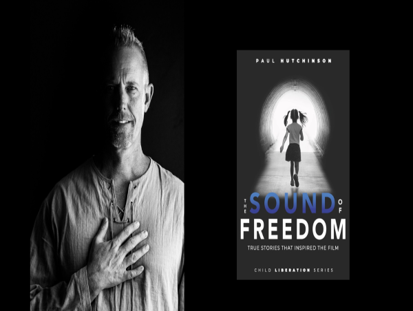  A Vital Wake-Up Call in the Fight to End Child Trafficking - New Book The Sound of Freedom by Paul Hutchinson 