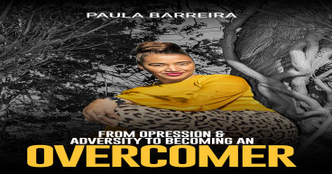 Transformative Memoir From Oppression & Adversity to Become An Overcomer by Debut Author Paula Barreira
