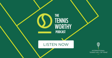 International Tennis Hall of Fame Launches Season 2 of TennisWorthy Podcast