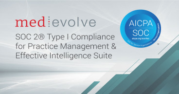 MedEvolve Announces SOC 2® Type I Compliance for Practice Management & Effective Intelligence Suite