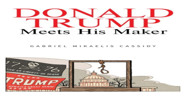 Gabriel Mikaelis Cassidy Has Authored a Timely Play Titled Donald Trump Meets His Maker