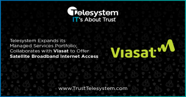 Telesystem Expands its Managed Services Portfolio; Collaborates with Viasat to Offer Satellite Broadband Internet Access