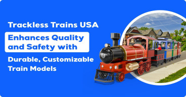 Trackless Trains USA Enhances Quality and Safety with Durable, Customizable Train Models