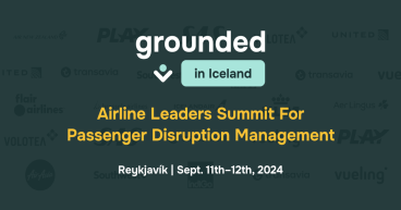  Launching Grounded [In Iceland], the First Summit for Airline Leaders Dedicated to Solving Passenger Disruptions 