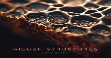 Next Level Ambient Electronic Music: Time Being's New HIDDEN STRUCTURES is a BioCosmic Symphony for Deep Listeners